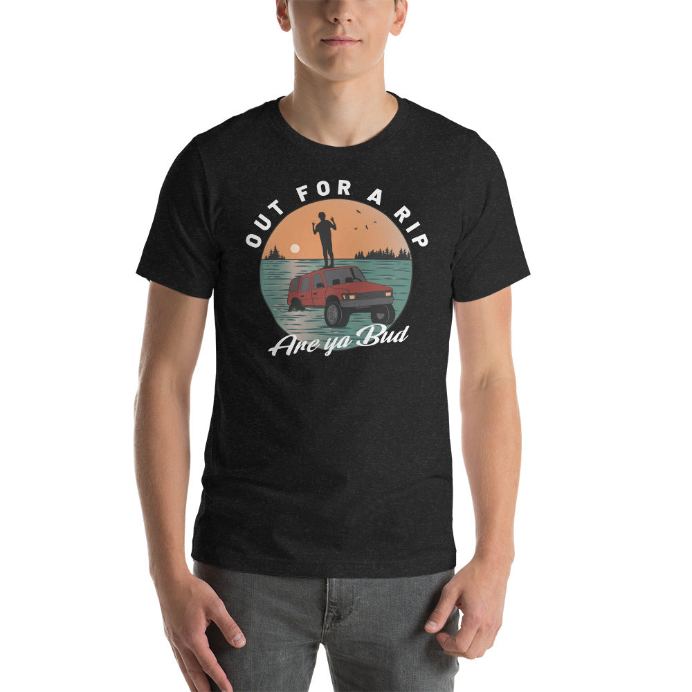 Out For a Rip Are Ya Bud - Unisex t-shirt