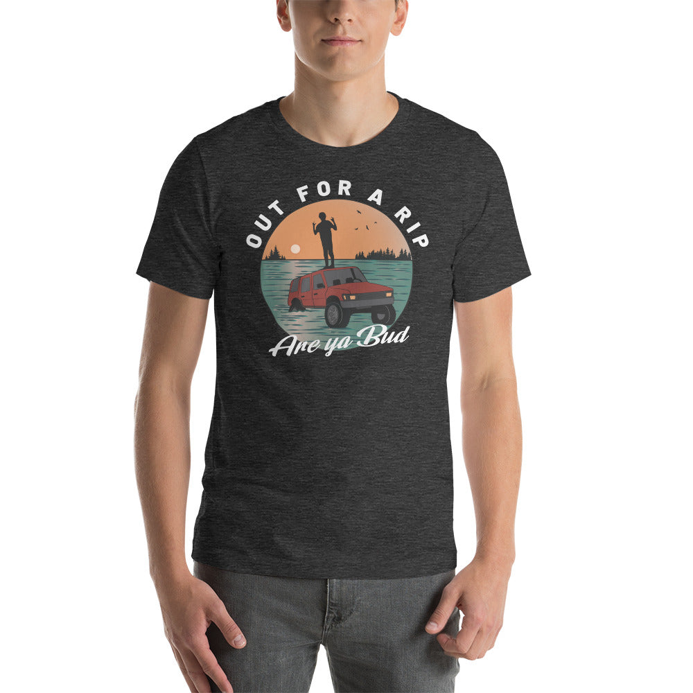 Out For a Rip Are Ya Bud - Unisex t-shirt